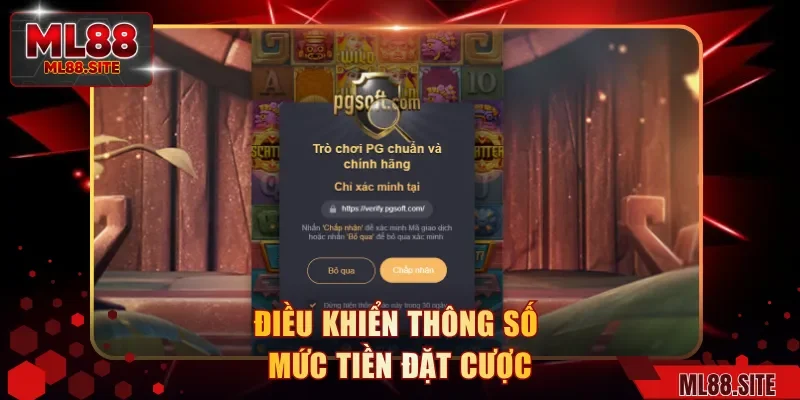 Điều khiển thông số mức tiền đặt cược
