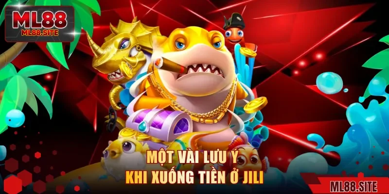 Một vài lưu ý khi xuống tiền ở JILI